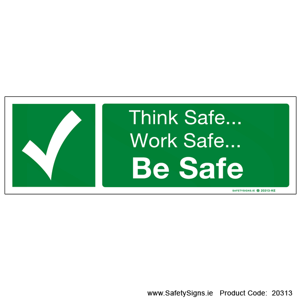 Think Safe Work Safe Be Safe - 20313 — SafetySigns.ie